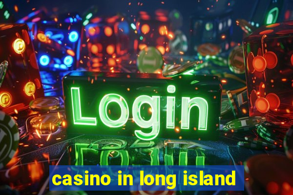 casino in long island