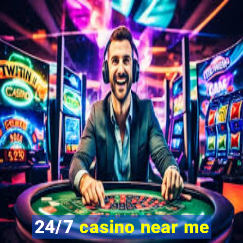 24/7 casino near me