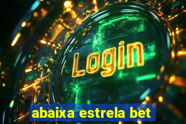 abaixa estrela bet