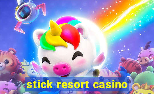 stick resort casino