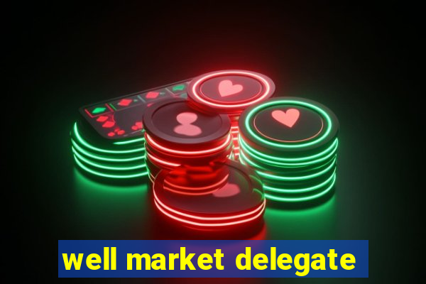 well market delegate