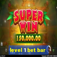 level 1 bet bar