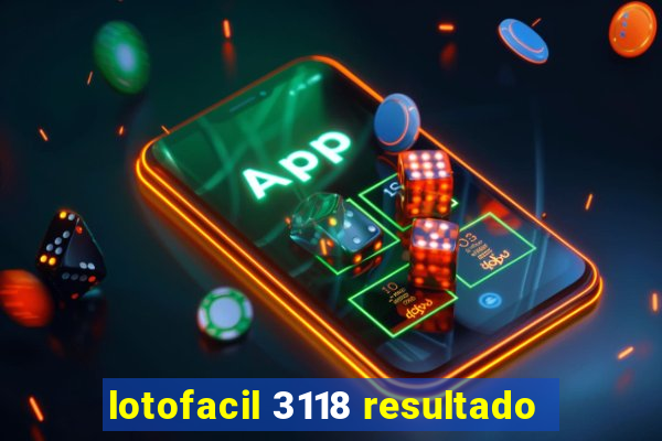 lotofacil 3118 resultado