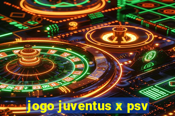 jogo juventus x psv