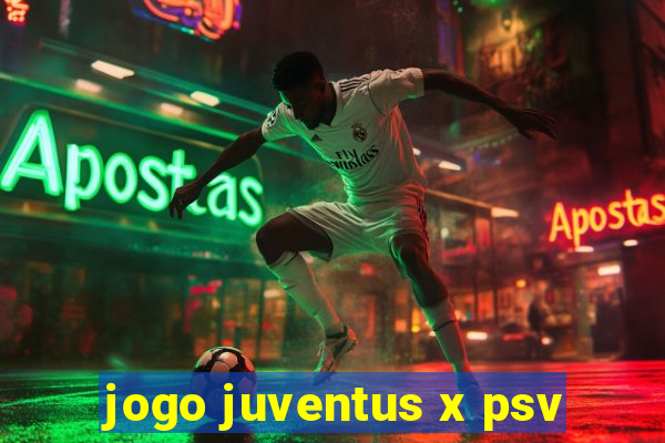 jogo juventus x psv