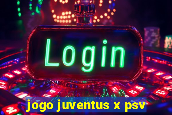 jogo juventus x psv