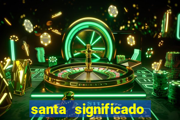 santa significado significado santa kaya