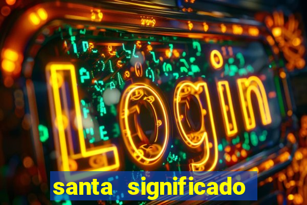 santa significado significado santa kaya