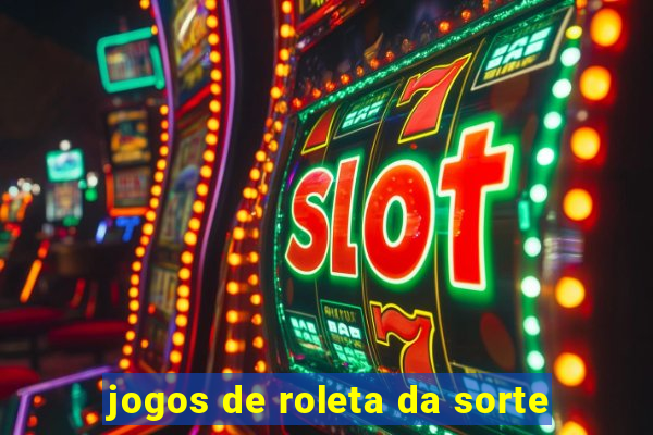 jogos de roleta da sorte