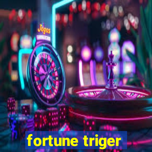 fortune triger