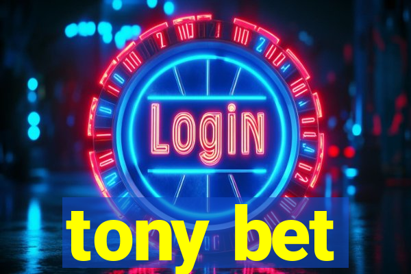 tony bet