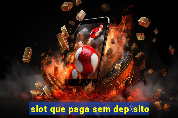 slot que paga sem dep贸sito