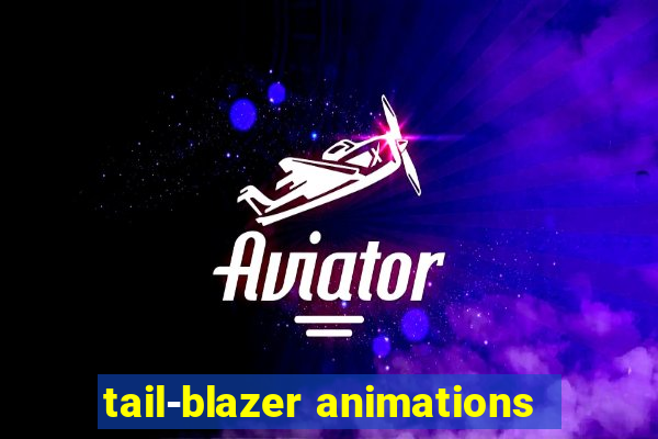 tail-blazer animations