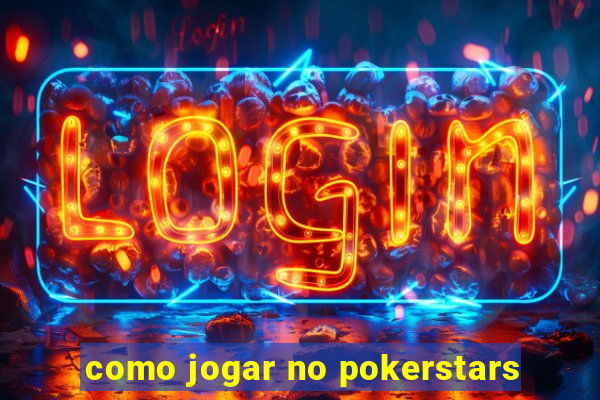 como jogar no pokerstars