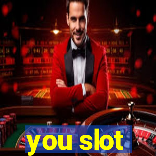 you slot