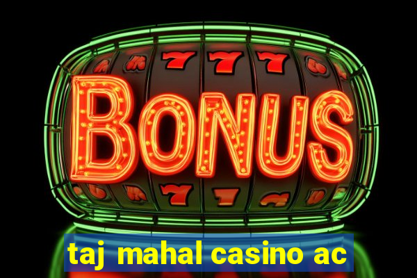 taj mahal casino ac