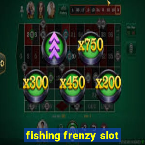 fishing frenzy slot