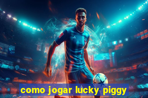 como jogar lucky piggy