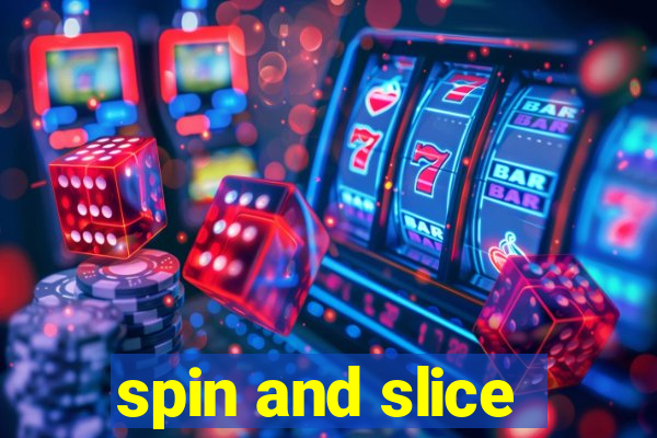 spin and slice