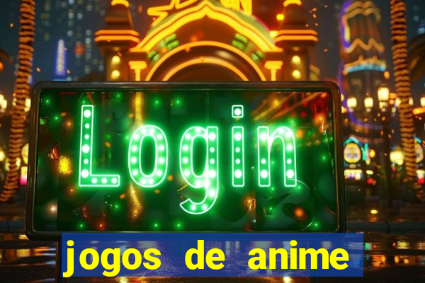 jogos de anime para android