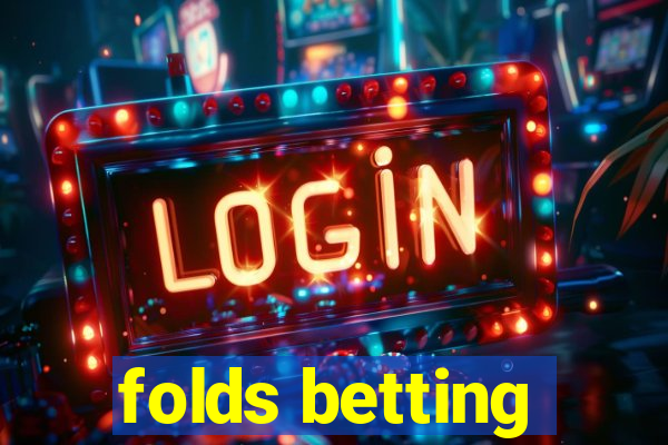 folds betting