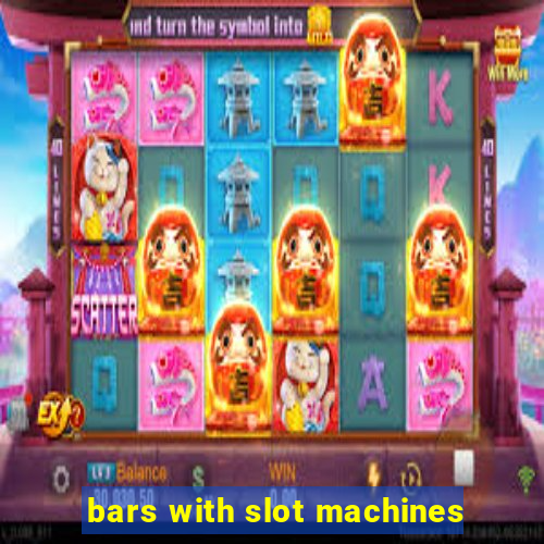 bars with slot machines