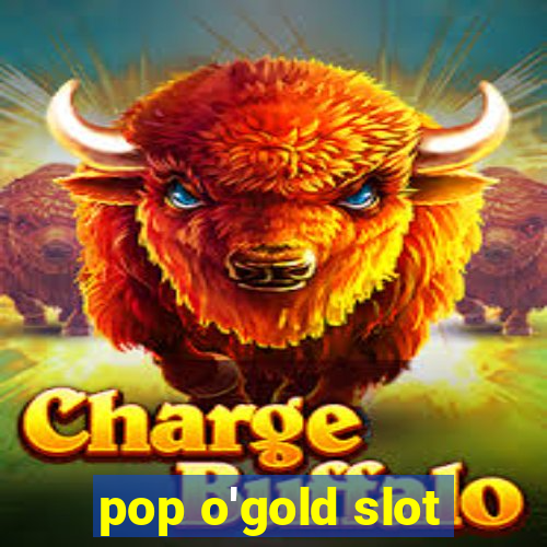 pop o'gold slot