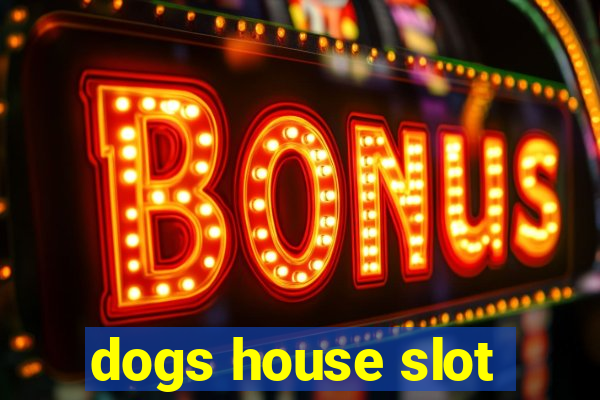 dogs house slot