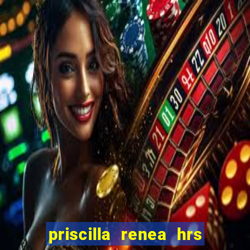 priscilla renea hrs and hrs