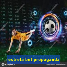 estrela bet propaganda