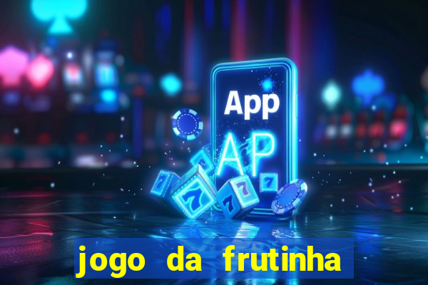 jogo da frutinha da dinheiro