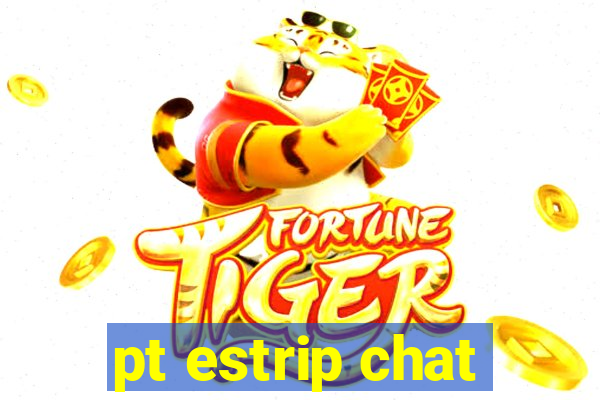 pt estrip chat