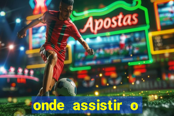 onde assistir o jogo do roma