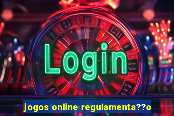 jogos online regulamenta??o