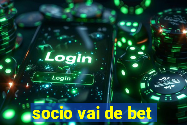 socio vai de bet