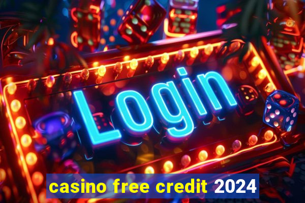 casino free credit 2024