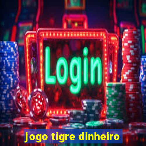 jogo tigre dinheiro