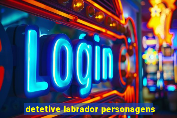 detetive labrador personagens