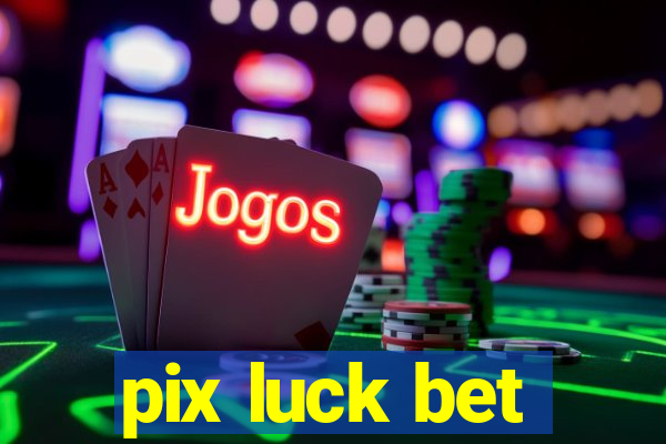 pix luck bet