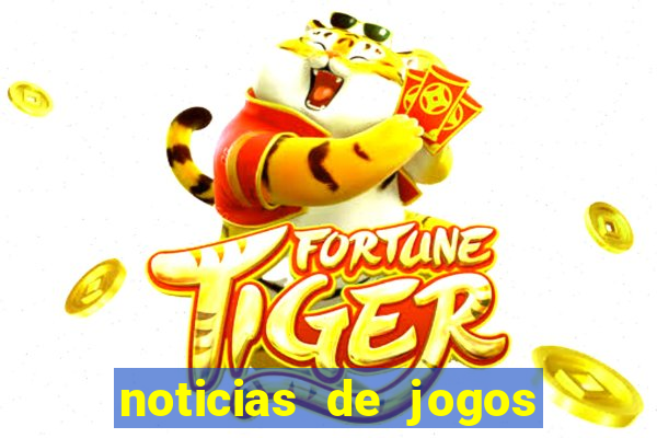 noticias de jogos de futebol