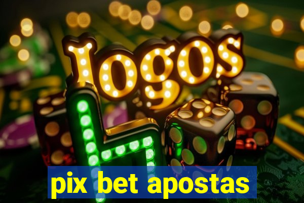 pix bet apostas