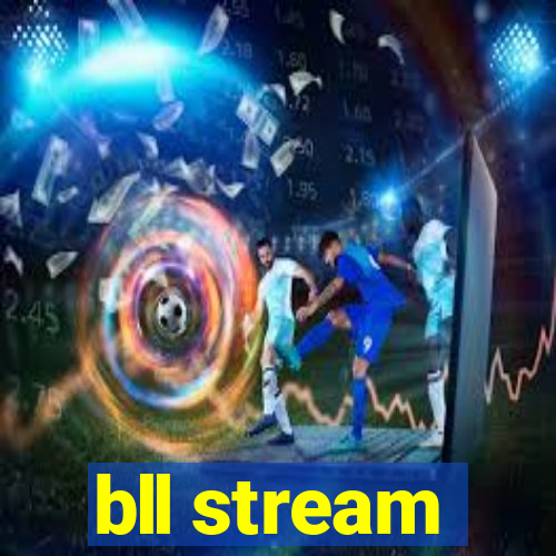 bll stream