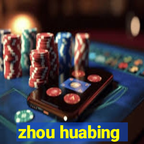 zhou huabing