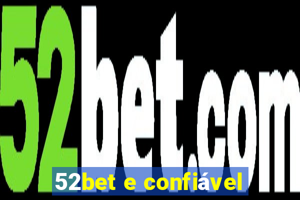 52bet e confiável