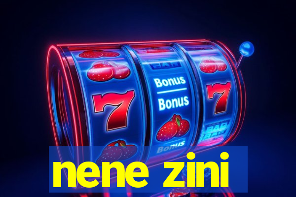 nene zini