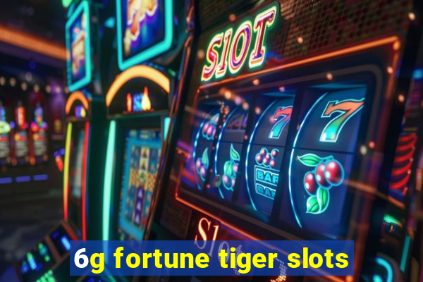 6g fortune tiger slots