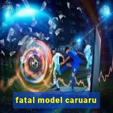 fatal model caruaru