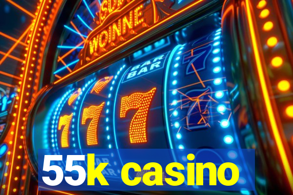 55k casino