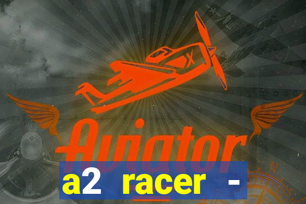 a2 racer - riscando o asfalto assistir