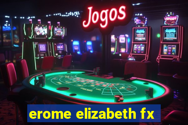 erome elizabeth fx